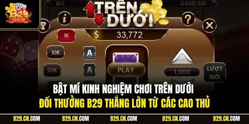 Bật mí kinh nghiệm chơi trên dưới đổi thưởng B29 thắng lớn từ các cao thủ