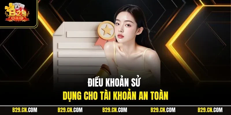 Điều khoản sử dụng cho tài khoản an toàn