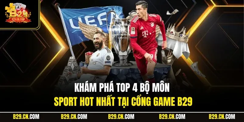 Khám phá top 4 bộ môn Sport hot nhất tại cổng game B29