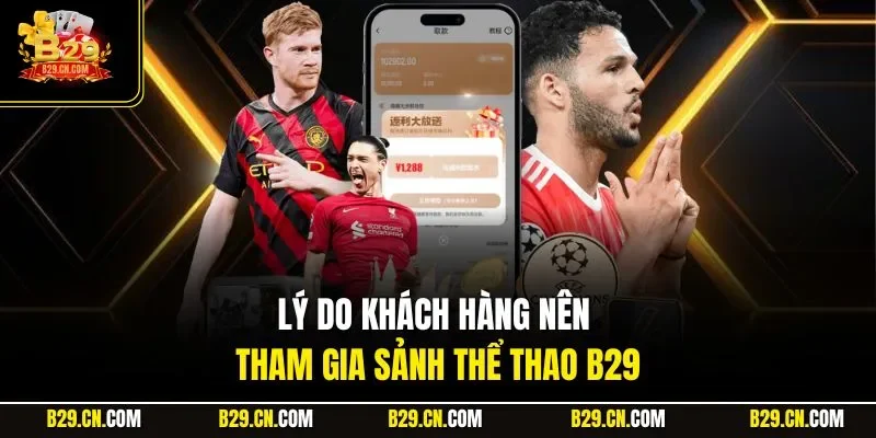 Lý do khách hàng nên tham gia sảnh thể thao B29